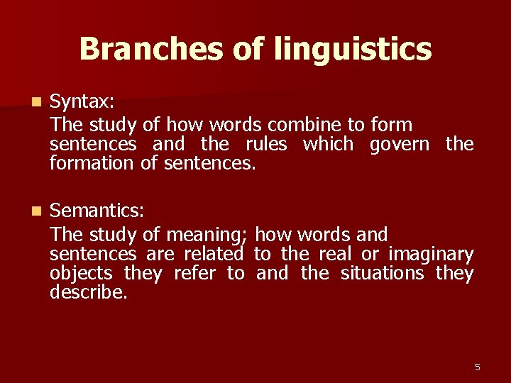 Branches of linguistics n Syntax: The study of how words combine to form sentences