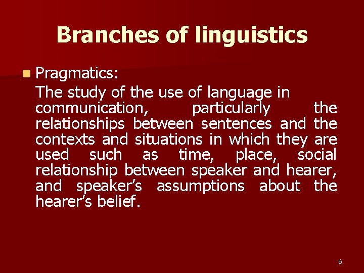 Branches of linguistics n Pragmatics: The study of the use of language in communication, Branches of linguistics n Pragmatics: The study of the use of language in communication,
