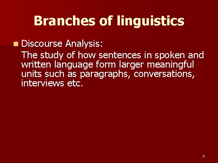 Branches of linguistics n Discourse Analysis: The study of how sentences in spoken and