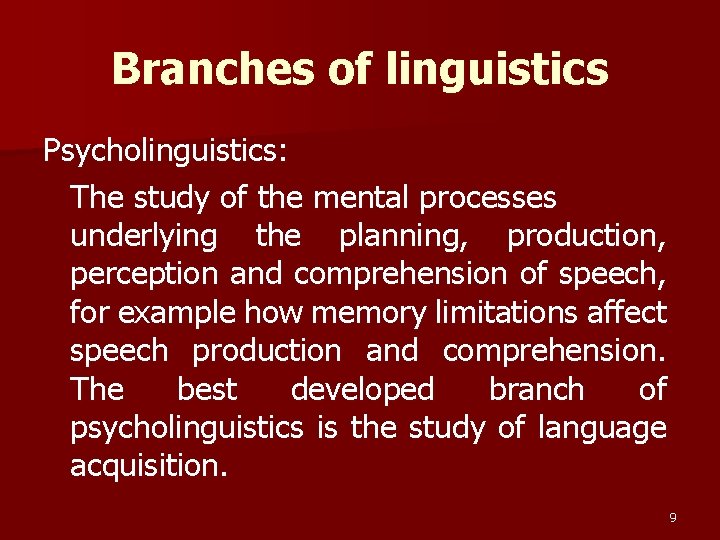 Branches of linguistics Psycholinguistics: The study of the mental processes underlying the planning, production,