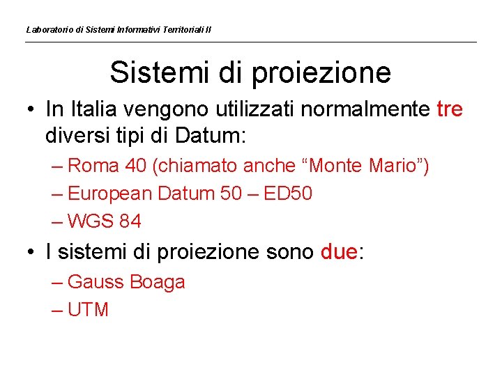 Laboratorio di Sistemi Informativi Territoriali II Sistemi di proiezione • In Italia vengono utilizzati