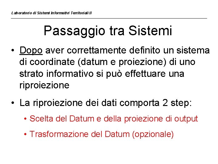 Laboratorio di Sistemi Informativi Territoriali II Passaggio tra Sistemi • Dopo aver correttamente definito