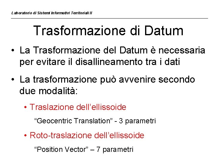 Laboratorio di Sistemi Informativi Territoriali II Trasformazione di Datum • La Trasformazione del Datum