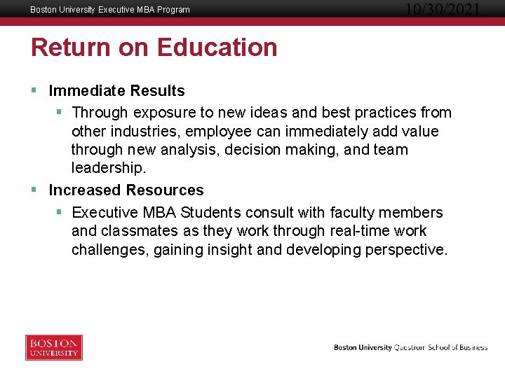 Boston University Executive MBA Program 10/30/2021 Return on Education § Immediate Results § Through