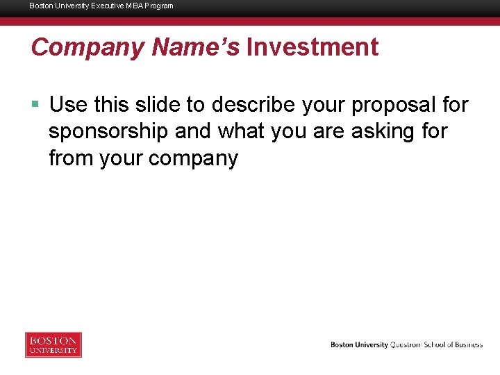 Boston University Executive MBA Program Company Name’s Investment § Use this slide to describe