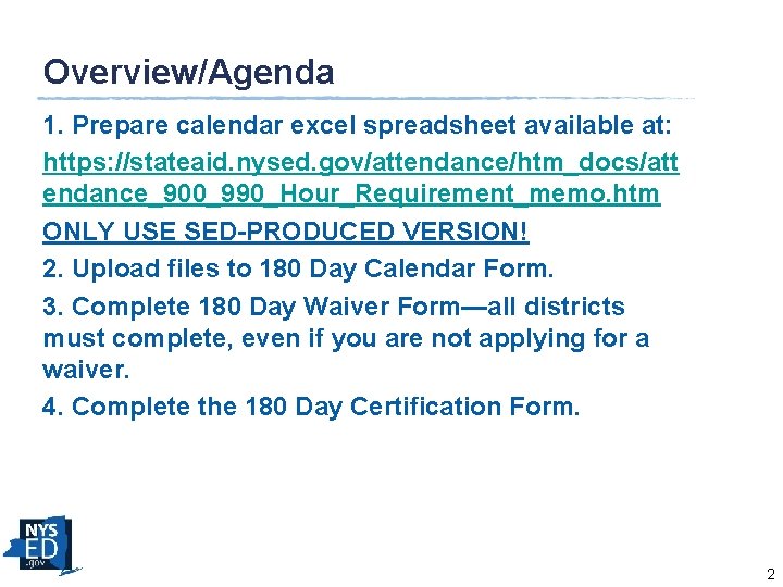 Overview/Agenda 1. Prepare calendar excel spreadsheet available at: https: //stateaid. nysed. gov/attendance/htm_docs/att endance_900_990_Hour_Requirement_memo. htm