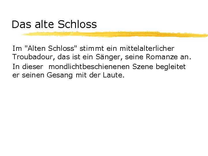 Das alte Schloss Im "Alten Schloss" stimmt ein mittelalterlicher Troubadour, das ist ein Sänger,