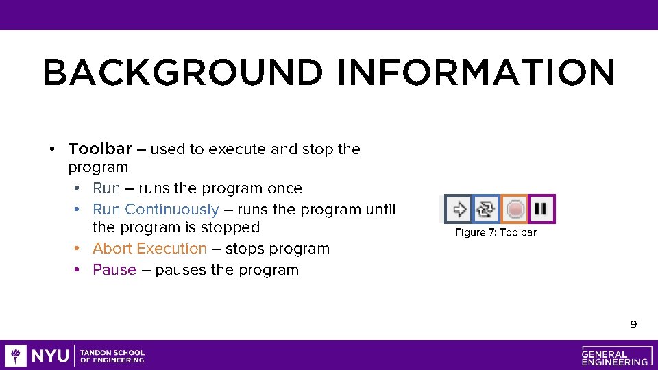 BACKGROUND INFORMATION • Toolbar – used to execute and stop the program • Run