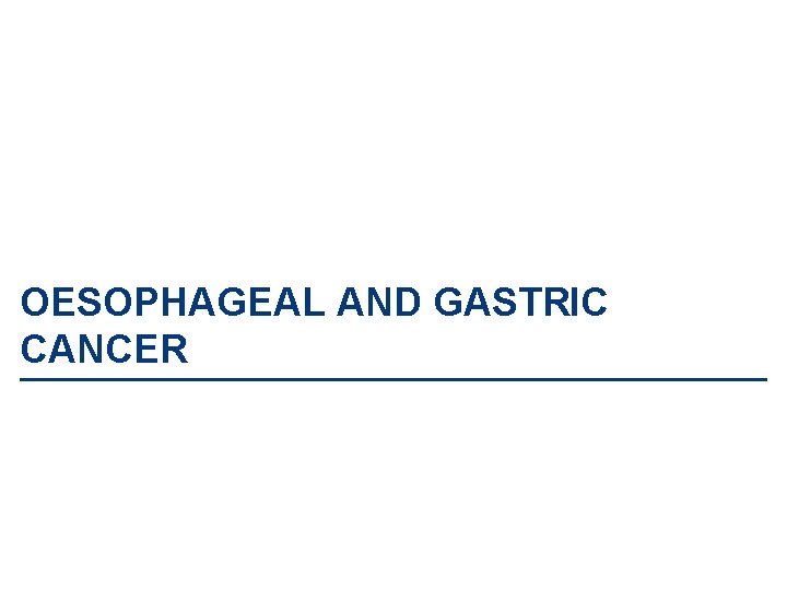 OESOPHAGEAL AND GASTRIC CANCER 