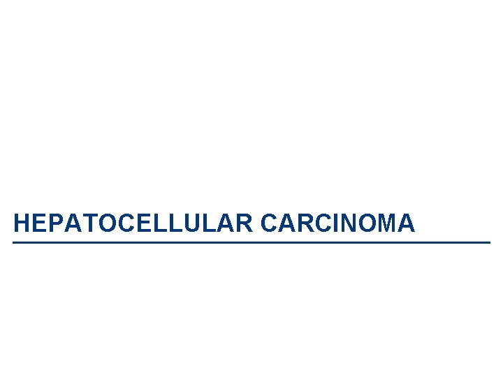 HEPATOCELLULAR CARCINOMA 