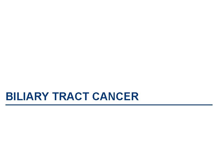 BILIARY TRACT CANCER 