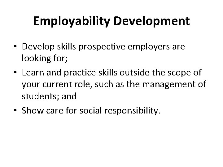 Employability Development • Develop skills prospective employers are looking for; • Learn and practice