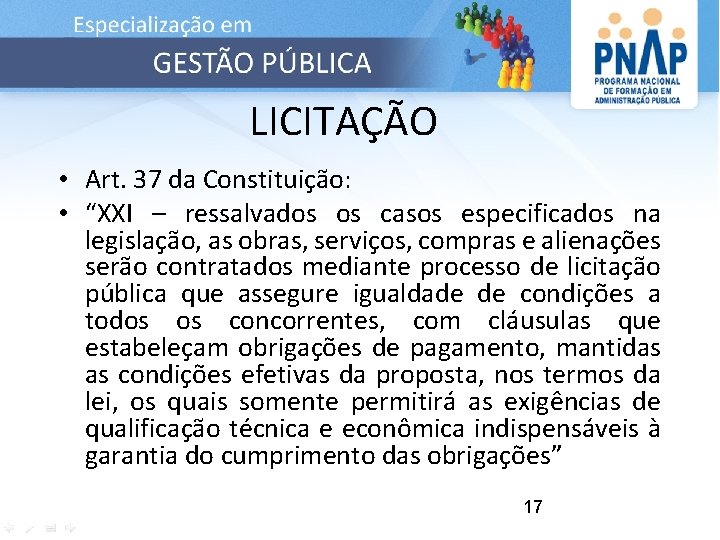 LICITAÇÃO • Art. 37 da Constituição: • “XXI – ressalvados os casos especificados na