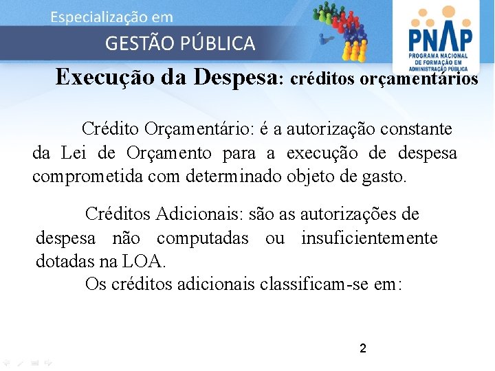 Execução da Despesa: créditos orçamentários Crédito Orçamentário: é a autorização constante da Lei de