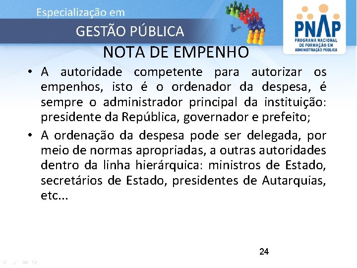 NOTA DE EMPENHO • A autoridade competente para autorizar os empenhos, isto é o