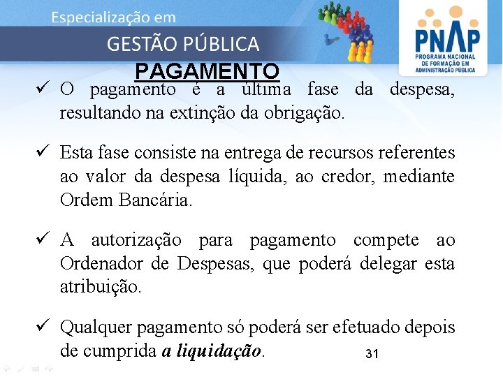 PAGAMENTO ü O pagamento é a última fase da despesa, resultando na extinção da