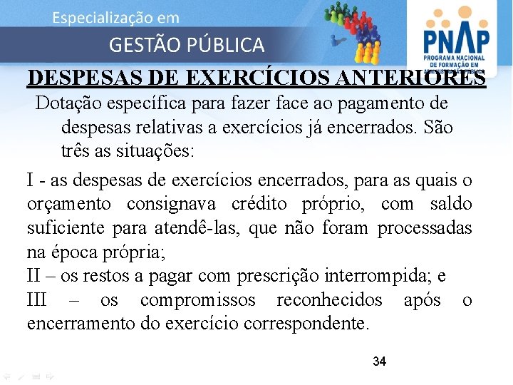 DESPESAS DE EXERCÍCIOS ANTERIORES Dotação específica para fazer face ao pagamento de despesas relativas