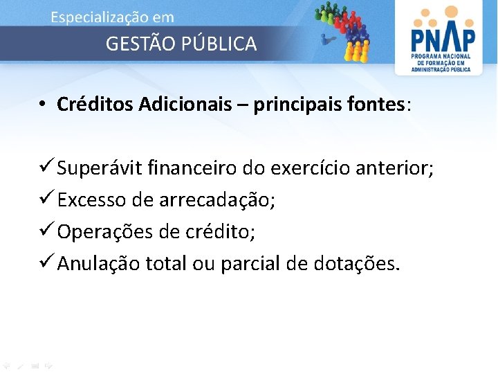  • Créditos Adicionais – principais fontes: ü Superávit financeiro do exercício anterior; ü