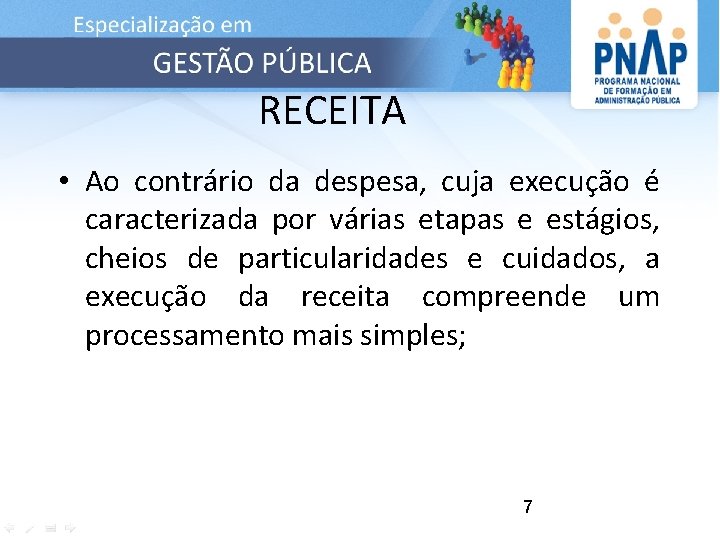 RECEITA • Ao contrário da despesa, cuja execução é caracterizada por várias etapas e