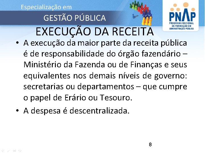 EXECUÇÃO DA RECEITA • A execução da maior parte da receita pública é de