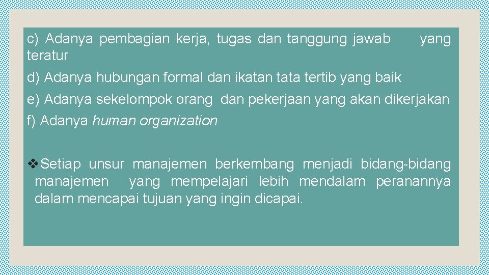 c) Adanya pembagian kerja, tugas dan tanggung jawab teratur yang d) Adanya hubungan formal