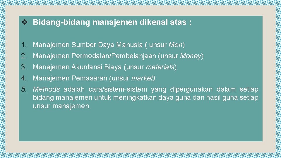 v Bidang-bidang manajemen dikenal atas : 1. Manajemen Sumber Daya Manusia ( unsur Men)