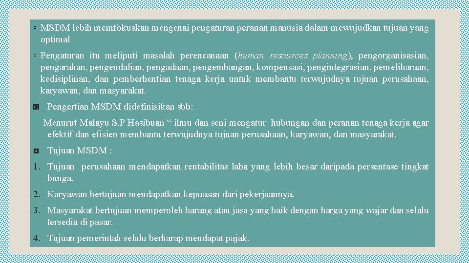 ◦ MSDM lebih memfokuskan mengenai pengaturan peranan manusia dalam mewujudkan tujuan yang optimal ◦