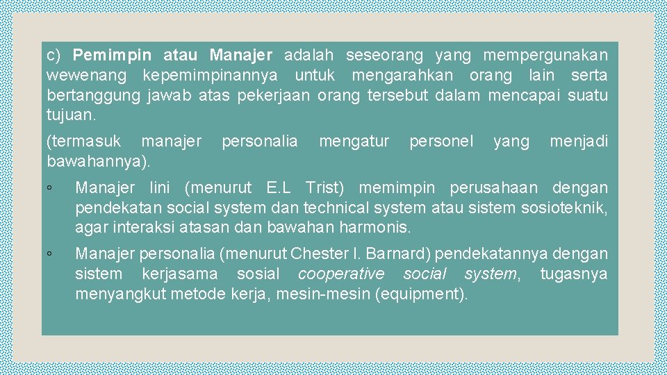 c) Pemimpin atau Manajer adalah seseorang yang mempergunakan wewenang kepemimpinannya untuk mengarahkan orang lain