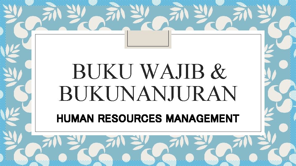 BUKU WAJIB & BUKUNANJURAN HUMAN RESOURCES MANAGEMENT 