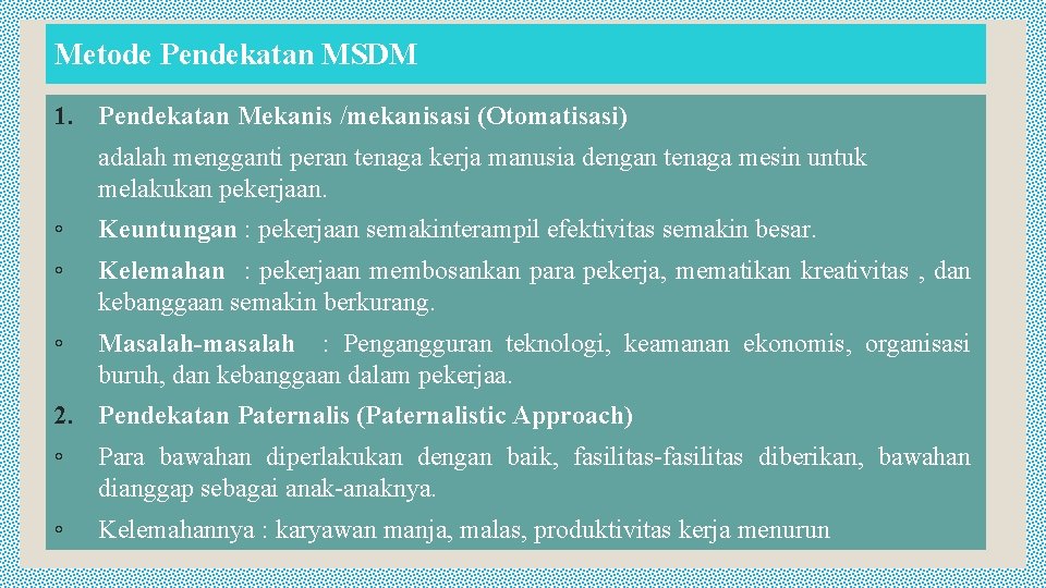 Metode Pendekatan MSDM 1. Pendekatan Mekanis /mekanisasi (Otomatisasi) adalah mengganti peran tenaga kerja manusia