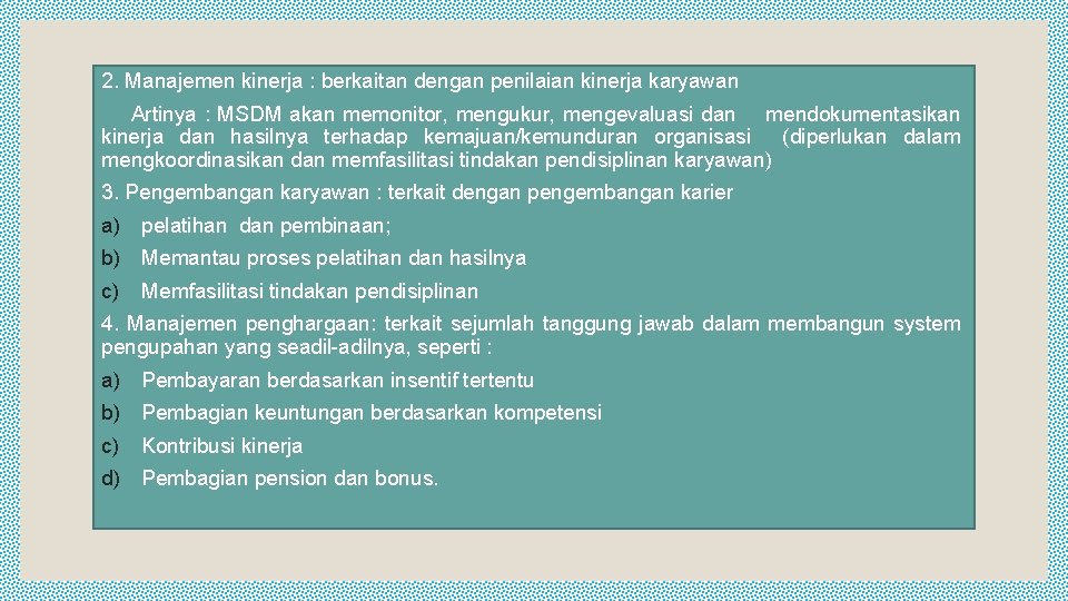 2. Manajemen kinerja : berkaitan dengan penilaian kinerja karyawan Artinya : MSDM akan memonitor,