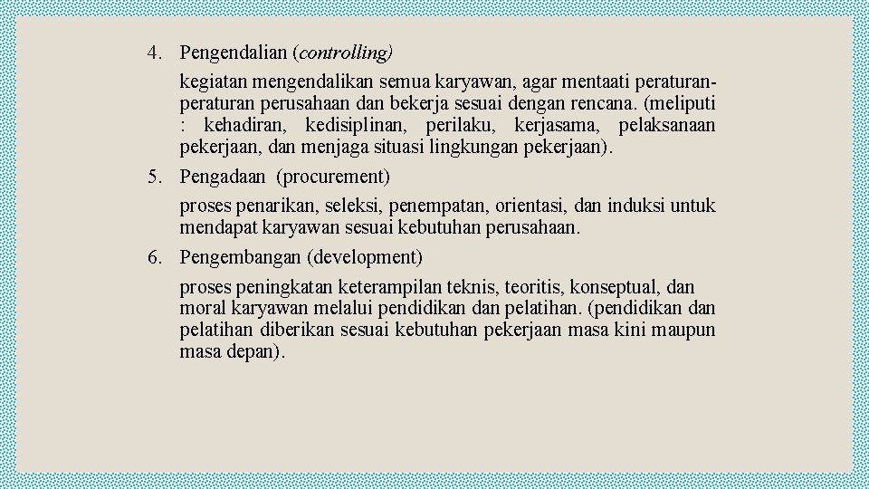 4. Pengendalian (controlling) kegiatan mengendalikan semua karyawan, agar mentaati peraturan perusahaan dan bekerja sesuai