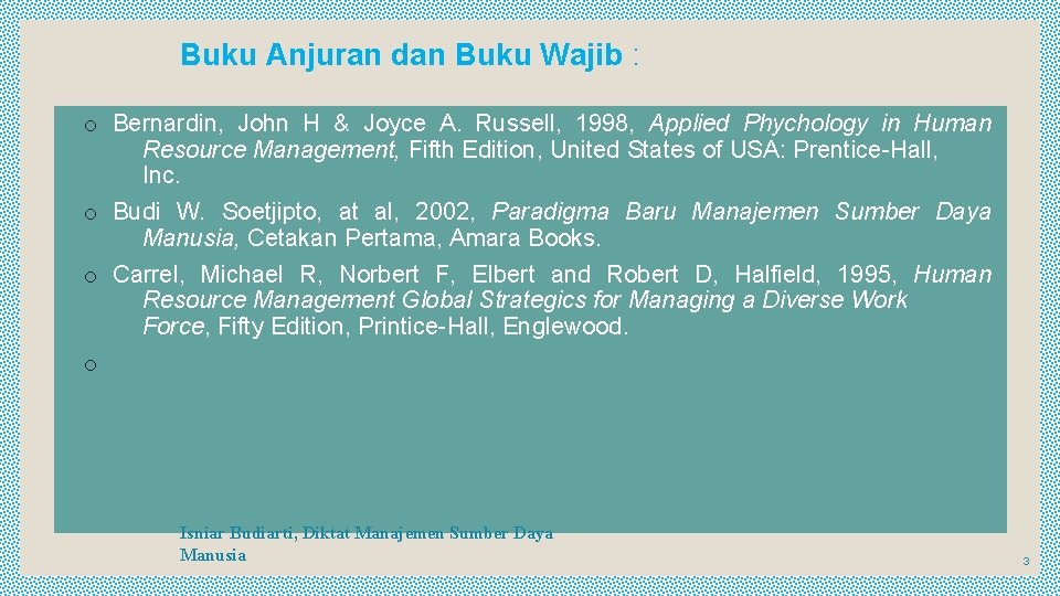 Buku Anjuran dan Buku Wajib : o Bernardin, John H & Joyce A. Russell,