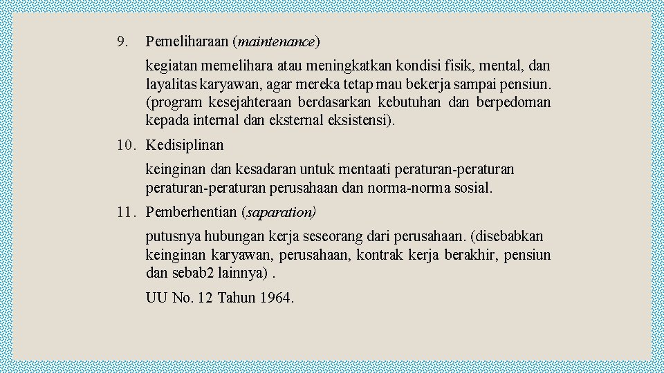 9. Pemeliharaan (maintenance) kegiatan memelihara atau meningkatkan kondisi fisik, mental, dan layalitas karyawan, agar