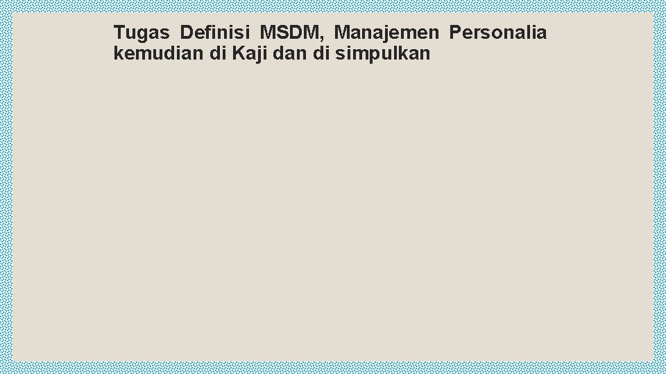 Tugas Definisi MSDM, Manajemen Personalia kemudian di Kaji dan di simpulkan 