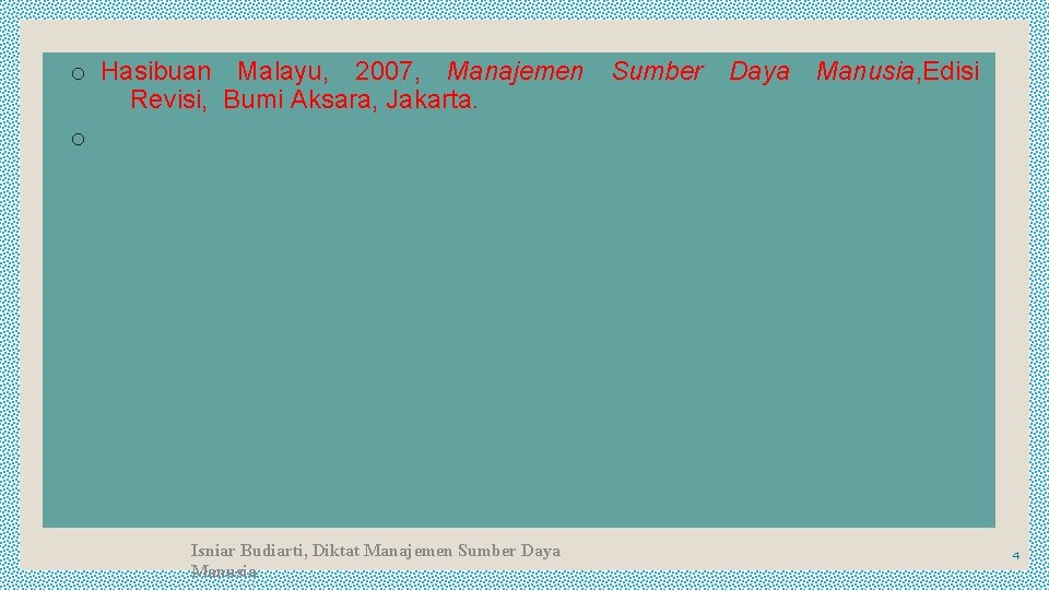 o Hasibuan Malayu, 2007, Manajemen Sumber Daya Manusia, Edisi Revisi, Bumi Aksara, Jakarta. o