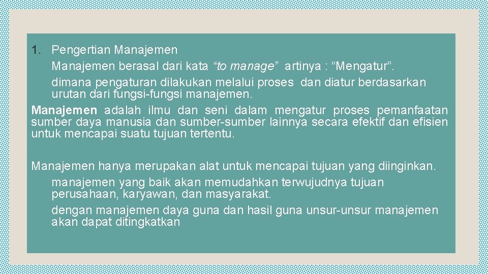 1. Pengertian Manajemen berasal dari kata “to manage” artinya : “Mengatur”. dimana pengaturan dilakukan