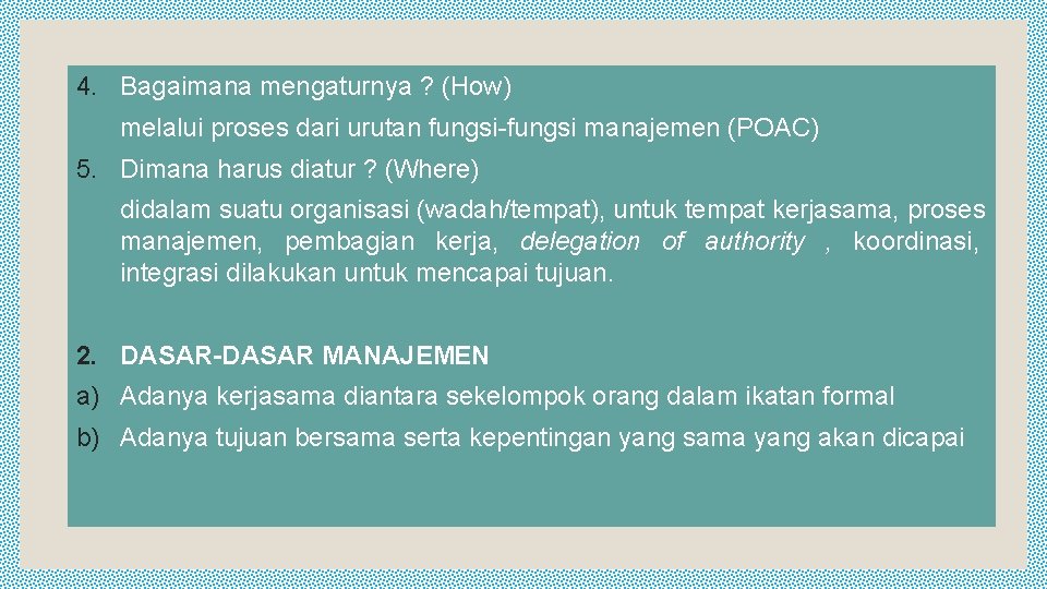 4. Bagaimana mengaturnya ? (How) melalui proses dari urutan fungsi-fungsi manajemen (POAC) 5. Dimana