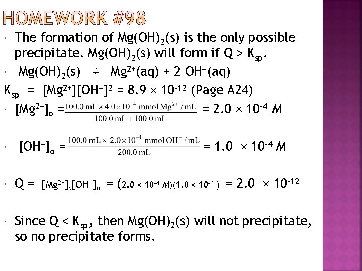 The formation of Mg(OH)2(s) is the only possible precipitate. Mg(OH)2(s) will form if Q