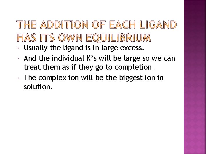  Usually the ligand is in large excess. And the individual K’s will be