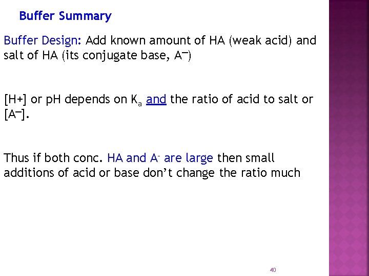 Buffer Summary Buffer Design: Add known amount of HA (weak acid) and salt of