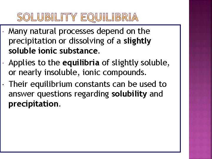 SOLUBILITY EQUILIBRIA Many natural processes depend on the precipitation or dissolving of a slightly