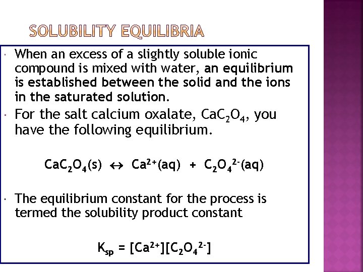 SOLUBILITY EQUILIBRIA When an excess of a slightly soluble ionic compound is mixed with