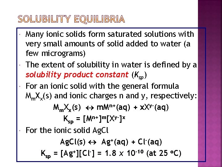 SOLUBILITY EQUILIBRIA Many ionic solids form saturated solutions with very small amounts of solid