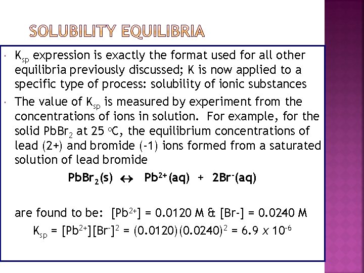 SOLUBILITY EQUILIBRIA Ksp expression is exactly the format used for all other equilibria previously