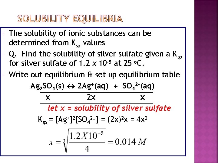 SOLUBILITY EQUILIBRIA The solubility of ionic substances can be determined from Ksp values Q.