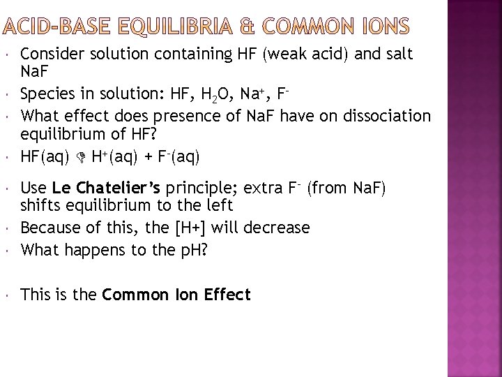  Consider solution containing HF (weak acid) and salt Na. F Species in solution: