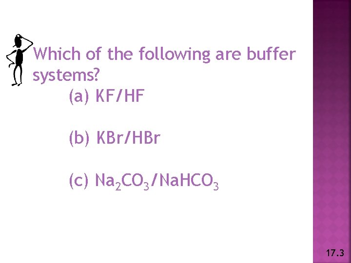 Which of the following are buffer systems? (a) KF/HF (b) KBr/HBr (c) Na 2