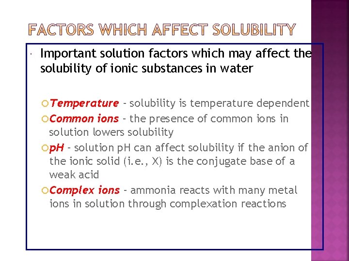 FACTORS WHICH AFFECT SOLUBILITY Important solution factors which may affect the solubility of ionic