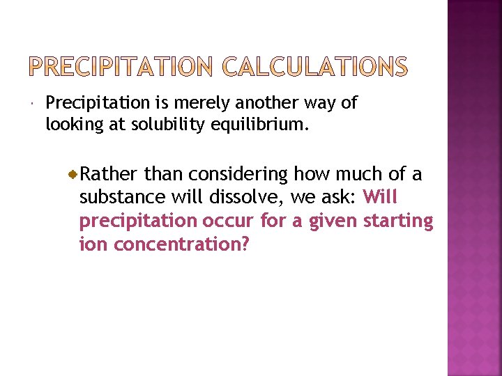  Precipitation is merely another way of looking at solubility equilibrium. Rather than considering